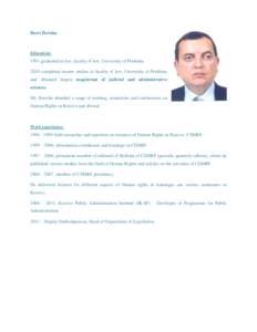 Basri Berisha  Education: 1991 graduated in law, faculty of law, University of Prishtinacompleted master studies at faculty of law, University of Prishtina and obtained degree magistrant of judicial and administra