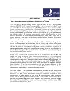 PRESS RELEASE 22nd October 2007 Tuna Commission welcomes prominence of fisheries at 38 Forum th  Nuku’alofa, Tonga: Forum Leaders, meeting during the retreat at Vava’u, Tonga on the