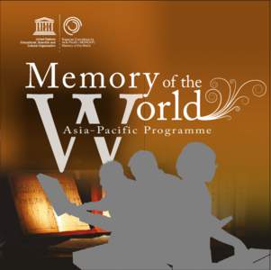 Regional Committee for Asia-Pacific (MOWCAP) Memory of the World Memory of the A s i a - Pa c i fi c Pro g r a m m e