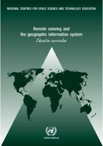 REGIONAL CENTRES FOR SPACE SCIENCE AND TECHNOLOGY EDUCATION  Remote sensing and the geographic information system  Education curriculum