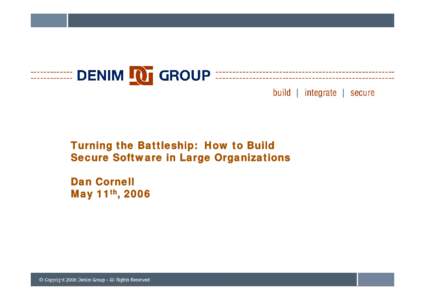 Microsoft PowerPoint - DenimGroup_TurningThe Battleship_HowToBuildSecureSoftwareInLargeOrganizations_Content.ppt