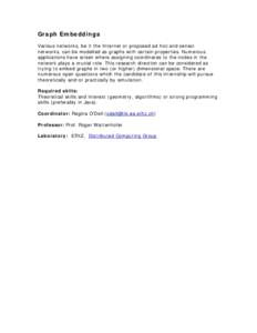 Graph Embeddings Various networks, be it the Internet or proposed ad hoc and sensor networks, can be modelled as graphs with certain properties. Numerous applications have arisen where assigning coordinates to the nodes 