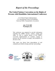 Report of the Proceedings The United Nations Convention on the Rights of Persons with Disabilities International Conference U.S. Federal Transit Administration U.S. International Council on Disabilities American Public T