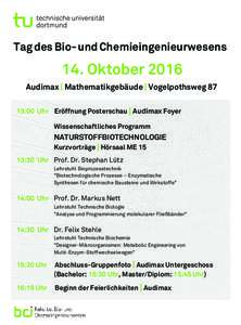 Tag des Bio- und Chemieingenieurwesens  14. Oktober 2016 Audimax | Mathematikgebäude | Vogelpothsweg 87 13:00 Uhr Eröffnung Posterschau | Audimax Foyer Wissenschaftliches Programm