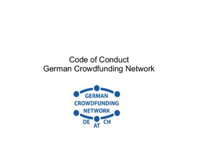 Code of Conduct German Crowdfunding Network German Crowdfunding Network - 200+ members - Platforms