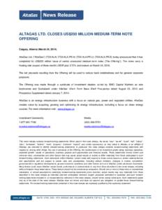 ALTAGAS LTD. CLOSES US$200 MILLION MEDIUM-TERM NOTE OFFERING Calgary, Alberta (March 24, 2014) AltaGas Ltd. (“AltaGas”) (TSX:ALA) (TSX:ALA.PR.A) (TSX:ALA.PR.U) (TSX:ALA.PR.E) today announced that it has completed its