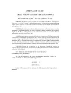 ORDINANCE NO. 719 CHAMPAIGN COUNTY ETHICS ORDINANCE Amended March 31, 2005 – Article 14-Ordinance No. 741 WHEREAS, the Illinois General Assembly has enacted the State Officials and Employees Ethics Act, 5 ILCS 