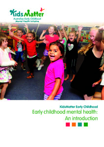 KidsMatter Early Childhood  Early childhood mental health: An introduction  Acknowledgement: