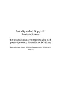 Personligt ombud för psykiskt funktionshindrade En undersökning av tillfredsställelse med personligt ombud förmedlat av PO-Skåne En utvärdering av Tommy Björkman, Lunds universitet på uppdrag av PO-Skåne