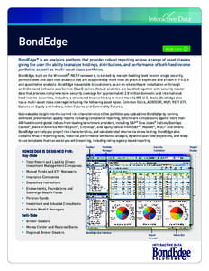 bondedge  MORE INFO BondEdge® is an analytics platform that provides robust reporting across a range of asset classes giving the user the ability to analyze holdings, distributions, and performance of both fixed income