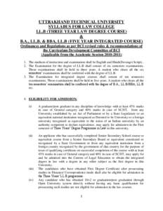 UTTRAKHAND TECHNICAL UNIVERSITY SYLLABUS FOR LAW COLLEGE LL.B (THREE YEAR LAW DEGREE COURSE) & B.A., LL.B. & BBA, LL.B (FIVE YEAR INTEGRATED COURSE) Ordinances and Regulations as per BCI revised rules & recommendations o