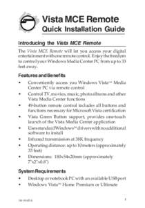 Vista MCE Remote Quick Installation Guide Introducing the Vista MCE Remote The Vista MCE Remote will let you access your digital entertainment with one remote control. Enjoy the freedom to control your Windows Media Cent
