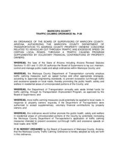 MARICOPA COUNTY TRAFFIC CALMING ORDINANCE No. P-29 AN ORDINANCE OF THE BOARD OF SUPERVISORS OF MARICOPA COUNTY, ARIZONA, AUTHORIZING THE MARICOPA COUNTY DEPARTMENT OF TRANSPORTATION TO ADDRESS COUNTY PROPERTY OWNERS’ C