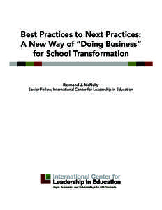 Best Practices to Next Practices: A New Way of “Doing Business” for School Transformation Raymond J. McNulty Senior Fellow, International Center for Leadership in Education