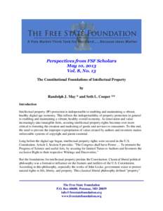 Perspectives from FSF Scholars May 10, 2013 Vol. 8, No. 13 The Constitutional Foundations of Intellectual Property by Randolph J. May * and Seth L. Cooper **