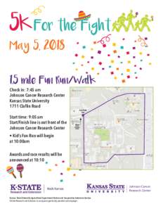 May 5, mile Fun Run/Walk Check in: 7:45 am Johnson Cancer Research Center