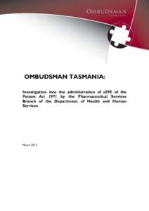 OMBUDSMAN TASMANIA: Investigation into the administration of s59E of the Poisons Act 1971 by the Pharmaceutical Services Branch of the Department of Health and Human Services