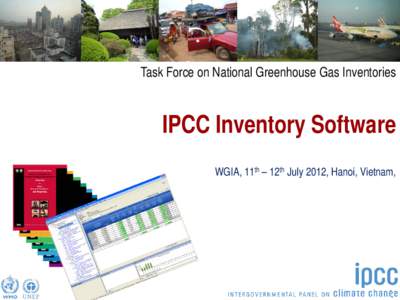Task Force on National Greenhouse Gas Inventories  IPCC Inventory Software WGIA, 11th – 12th July 2012, Hanoi, Vietnam,  Introduction