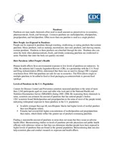 Parabens Parabens are man-made chemicals often used in small amounts as preservatives in cosmetics, pharmaceuticals, foods, and beverages. Common parabens are methylparaben, ethylparaben, propylparaben, and butylparaben.