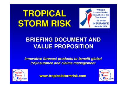 TROPICAL STORM RISK BRIEFING DOCUMENT AND VALUE PROPOSITION Innovative forecast products to benefit global (re)insurance and claims management