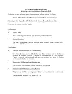 DELAWARE STATE BAR ASSOCIATION LITIGATION SECTION MEETING – MARCH 12, 2013 Following advance and proper notice, the meeting was called to order at 12:05 p.m. Present: Johnna Darby; David Felice; Ryan Connell; Barry Kla
