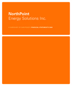 NorthPoint Energy Solutions Inc. A SUBSIDIARY OF SASKPOWER | FINANCIAL STATEMENTS 2008 REPORT OF MANAGEMENT The financial statements of NorthPoint Energy Solutions Inc. (NorthPoint) are the responsibility of management 