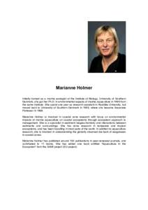 Marianne Holmer Initially trained as a marine ecologist at the Institute of Biology, University of Southern Denmark, she got her Ph.D. in environmental aspects of marine aquaculture in 1994 from the same Institute. She s