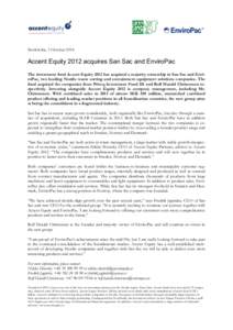 Stockholm, 3 October 2014  	
   Accent Equity 2012 acquires San Sac and EnviroPac The investment fund Accent Equity 2012 has acquired a majority ownership in San Sac and EnviroPac, two leading Nordic waste sorting and c