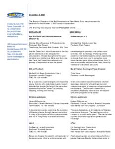 December 4, 2007 The Board of Directors of the Bell Broadcast and New Media Fund has announced its decisions for the October 1, 2007 round of applications. The following new projects received Production Grants: BROADCAST