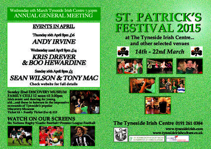 Wednesday 11th March Tyneside Irish Centre 7.30pm  ANNUAL GENERAL MEETING EVENTS IN APRIL Thursday 16th April 8pm £16