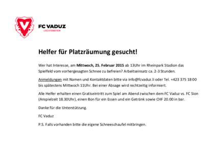 Helfer für Platzräumung gesucht! Wer hat Interesse, am Mittwoch, 25. Februar 2015 ab 13Uhr im Rheinpark Stadion das Spielfeld vom vorhergesagten Schnee zu befreien? Arbeitseinsatz ca. 2-3 Stunden. Anmeldungen mit Namen