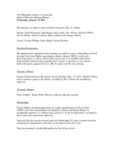 New Hampshire Society of Accountants Board of Directors Meeting Minutes Wednesday, January 19, 2011 The meeting was called to order by Robert Bourgeois, Pres. at 1:05pm. Present: Robert Bourgeois, Edda Martin, Kim Landry