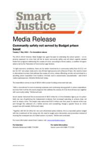 Media Release Community safety not served by Budget prison boost Tuesday 7 May 2013 – For immediate release The 2013–2014 Victorian State Budget has again focused on extending the prison system – an expensive appro