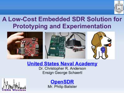 A Low-Cost Embedded SDR Solution for Prototyping and Experimentation United States Naval Academy Dr. Christopher R. Anderson Ensign George Schaertl