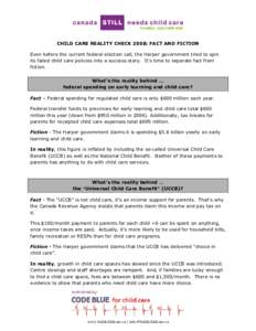 CHILD CARE REALITY CHECK 2008: FACT AND FICTION Even before the current federal election call, the Harper government tried to spin its failed child care policies into a success story. It’s time to separate fact from fi