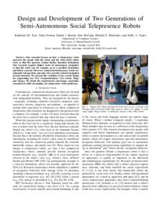 Design and Development of Two Generations of Semi-Autonomous Social Telepresence Robots Katherine M. Tsui, Adam Norton, Daniel J. Brooks, Eric McCann, Mikhail S. Medvedev, and Holly A. Yanco Department of Computer Scienc