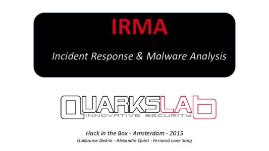 IRMA Incident Response & Malware Analysis Hack in the Box - AmsterdamGuillaume Dedrie - Alexandre Quint - Fernand Lone Sang