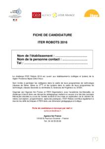 FICHE DE CANDIDATURE ITER ROBOTS 2016 Nom de l’établissement : ………………………… Nom de la personne contact : .………………….. Tel : ……………………………………………………