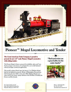 Pioneer™ Mogul Locomotive and Tender The Great American Train Company is proud to present its new 1.5” scale Pioneer Mogul Locomotive