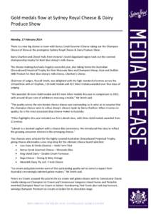 Gold medals flow at Sydney Royal Cheese & Dairy Produce Show Monday, 17 February 2014 There is a new big cheese in town with Berrys Creek Gourmet Cheese taking out the Champion Cheese of Show at the prestigious Sydney Ro