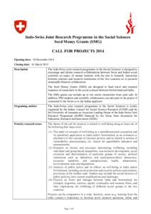 Indo-Swiss Joint Research Programme in the Social Sciences Seed Money Grants (SMG) CALL FOR PROJECTS 2014 Opening date: 10 December 2014 Closing date: 16 March 2015 Description