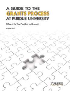 A GUIDE TO THE  GRANTS PROCESS AT PURDUE UNIVERSITY Office of the Vice President for Research August 2013