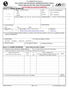 TAX ADMINISTRATION JAMAICA  TAX AUDIT AND REVENUE ADMINISTRATION (TARA) POST GRADUATE DIPLOMA PROGRAMME This form MUST be completed in DUPLICATE. Section A - PERSONAL INFORMATION