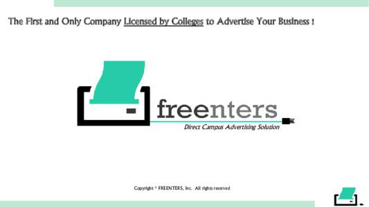 The First and Only Company Licensed by Colleges to Advertise Your Business !  Direct Campus Advertising Solution Copyright © FREENTERS, Inc. All rights reserved