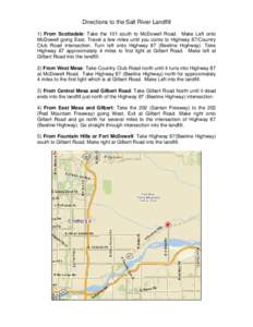 Directions to the Salt River Landfill 1) From Scottsdale: Take the 101 south to McDowell Road. Make Left onto McDowell going East. Travel a few miles until you come to Highway 87/Country Club Road intersection. Turn left