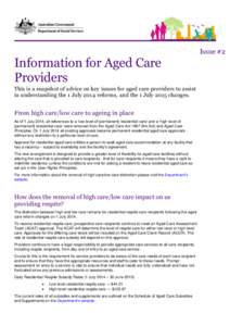 Issue #2  Information for Aged Care Providers This is a snapshot of advice on key issues for aged care providers to assist in understanding the 1 July 2014 reforms, and the 1 July 2015 changes.