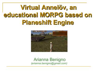 Virtual Annelöv, an educational MORPG based on Planeshift Engine Arianna Benigno
