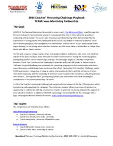 2014 Coaches’ Mentoring Challenge Playbook TEAM: Iowa Mentoring Partnership The Goal MENTOR: The National Mentoring Partnership’s recent report, The Mentoring Effect, found through the first-ever nationally represent