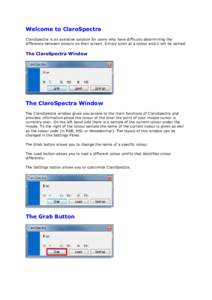 Welcome to ClaroSpectra ClaroSpectra is an assistive solution for users who have difficulty determining the difference between colours on their screen. Simply point at a colour and it will be named. The ClaroSpectra Wind