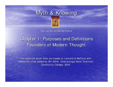 Myth & Knowing Scott Leonard and Michael McClure Chapter 1: Purposes and Definitions Founders of Modern Thought The materials given here are based on Leonard & McClure with